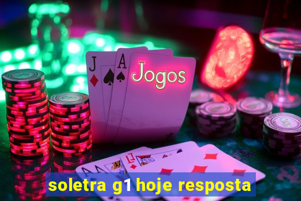 soletra g1 hoje resposta